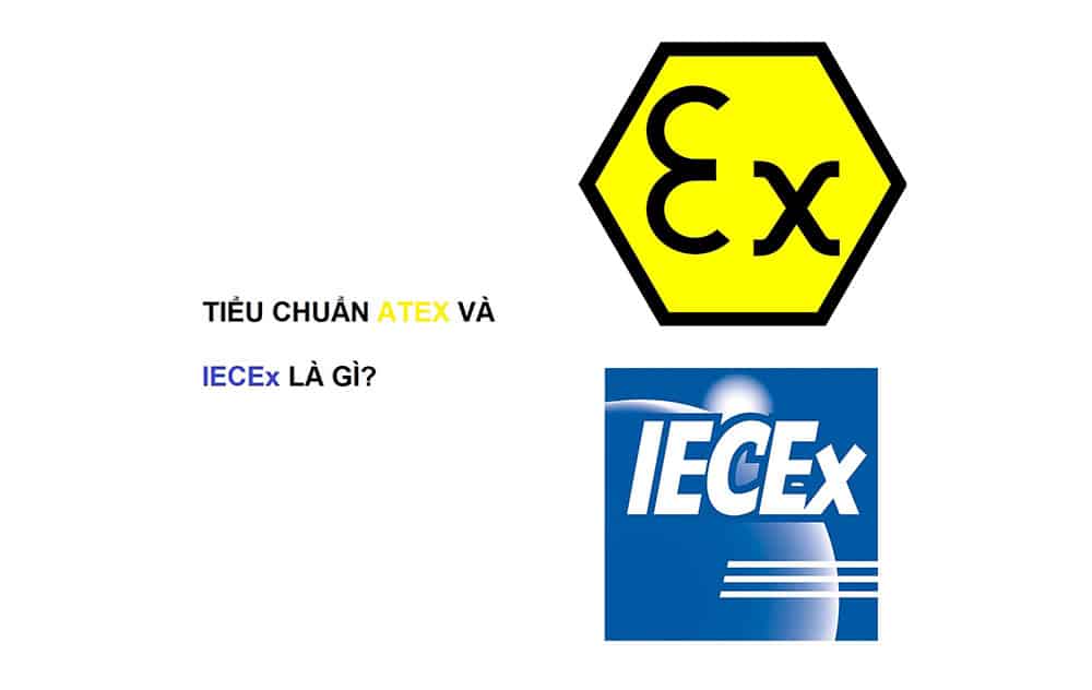 Ti&ecirc;u chuẩn ATEX, IECEx l&agrave; g&igrave;? Ph&acirc;n biệt điểm kh&aacute;c nhau